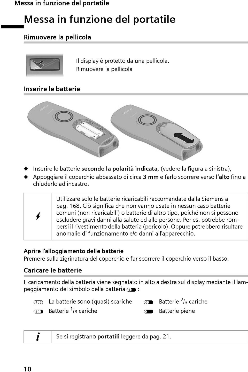 alto fino a chiuderlo ad incastro. W Utilizzare solo le batterie ricaricabili raccomandate dalla Siemens a pag. 168.