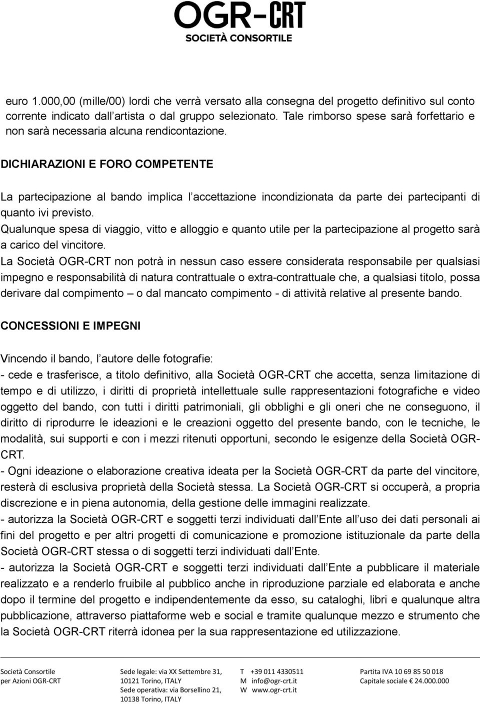 DICHIARAZIONI E FORO COMPETENTE La partecipazione al bando implica l accettazione incondizionata da parte dei partecipanti di quanto ivi previsto.