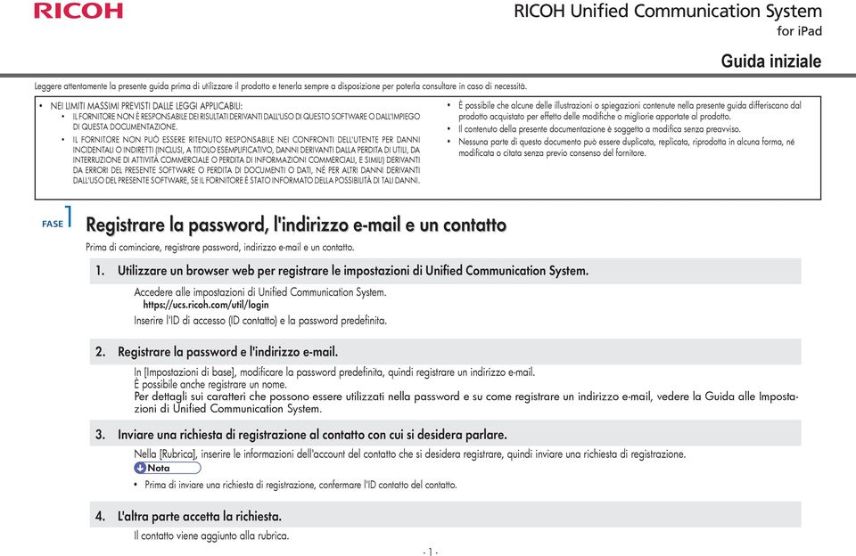 IL FORNITORE NON PUÒ ESSERE RITENUTO RESPONSABILE NEI CONFRONTI DELL'UTENTE PER DANNI INCIDENTALI O INDIRETTI (INCLUSI, A TITOLO ESEMPLIFICATIVO, DANNI DERIVANTI DALLA PERDITA DI UTILI, DA