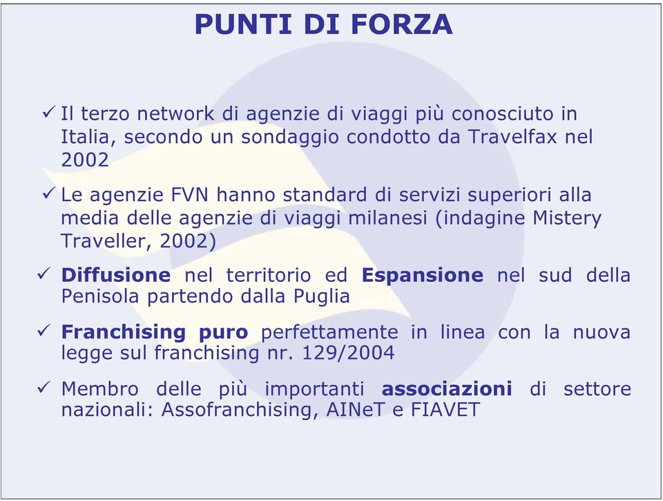 Diffusione nel territorio ed Espansione nel sud della Penisola partendo dalla Puglia Franchising puro perfettamente in linea con la