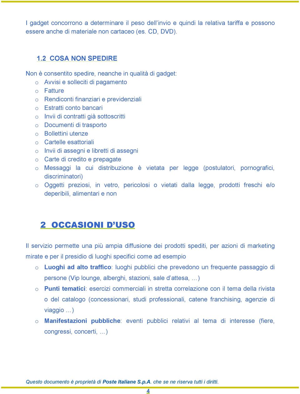 contratti già sottoscritti o Documenti di trasporto o Bollettini utenze o Cartelle esattoriali o Invii di assegni e libretti di assegni o Carte di credito e prepagate o Messaggi la cui distribuzione