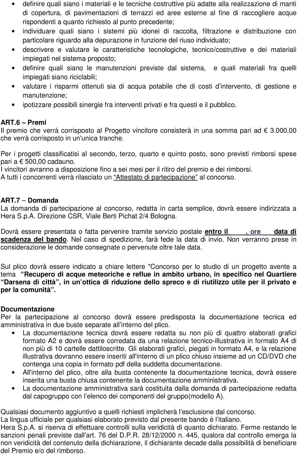 individuato; descrivere e valutare le caratteristiche tecnologiche, tecnico/costruttive e dei materiali impiegati nel sistema proposto; definire quali siano le manutenzioni previste dal sistema, e