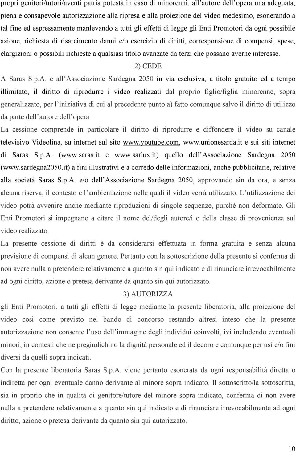 spese, elargizioni o possibili richieste a qualsiasi titolo avanzate da terzi che possano averne interesse. 2) CEDE A 