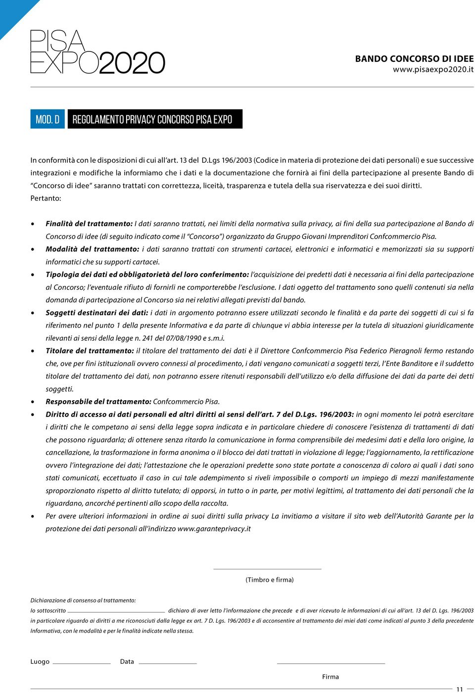 presente Bando di Concorso di idee saranno trattati con correttezza, liceità, trasparenza e tutela della sua riservatezza e dei suoi diritti.