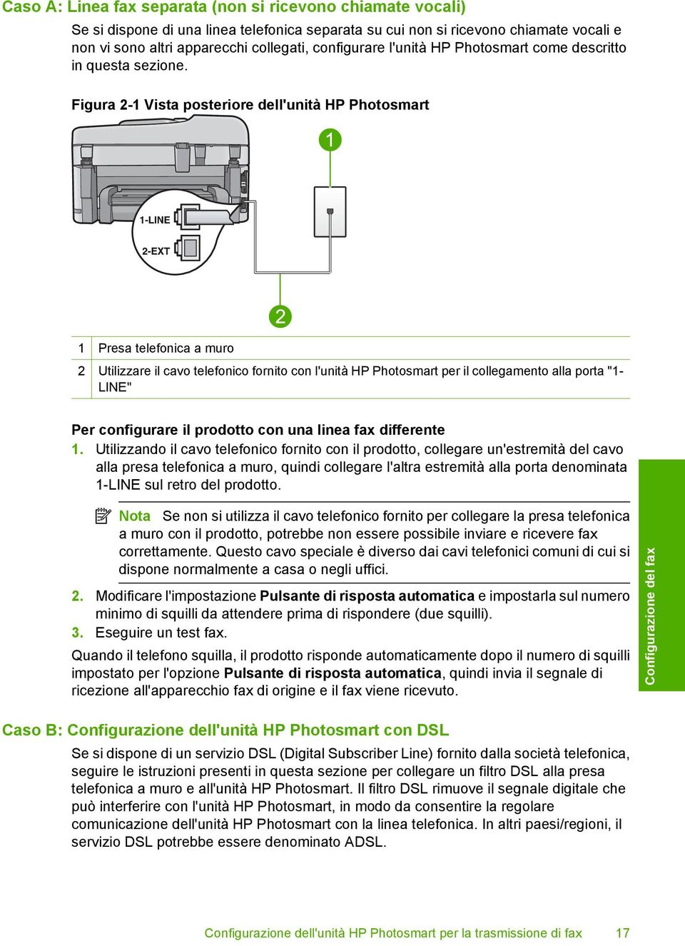 Figura 2-1 Vista posteriore dell'unità HP Photosmart 1 Presa telefonica a muro 2 Utilizzare il cavo telefonico fornito con l'unità HP Photosmart per il collegamento alla porta "1- LINE" Per