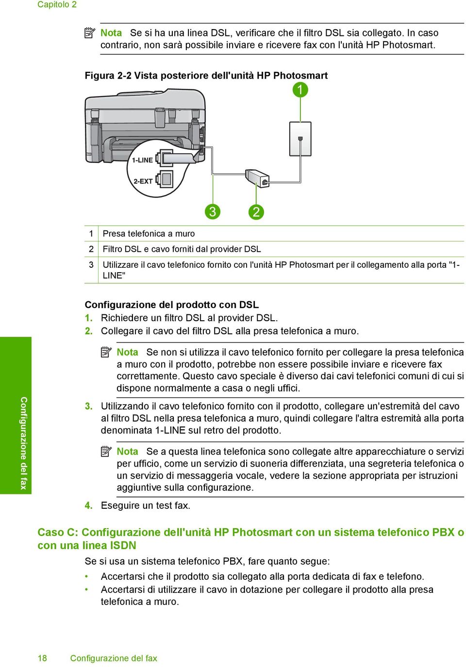 collegamento alla porta "1- LINE" Configurazione del prodotto con DSL 1. Richiedere un filtro DSL al provider DSL. 2. Collegare il cavo del filtro DSL alla presa telefonica a muro.