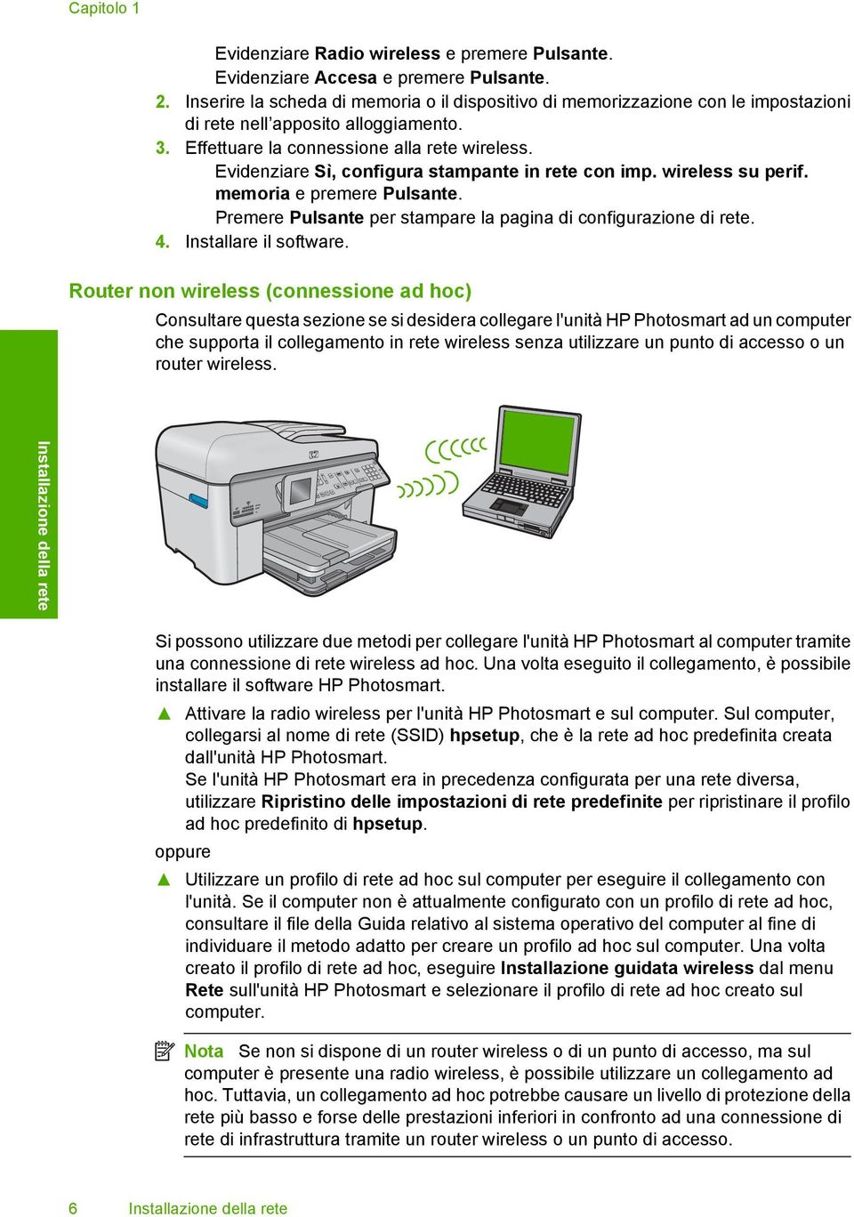 Evidenziare Sì, configura stampante in rete con imp. wireless su perif. memoria e premere Pulsante. Premere Pulsante per stampare la pagina di configurazione di rete. 4. Installare il software.