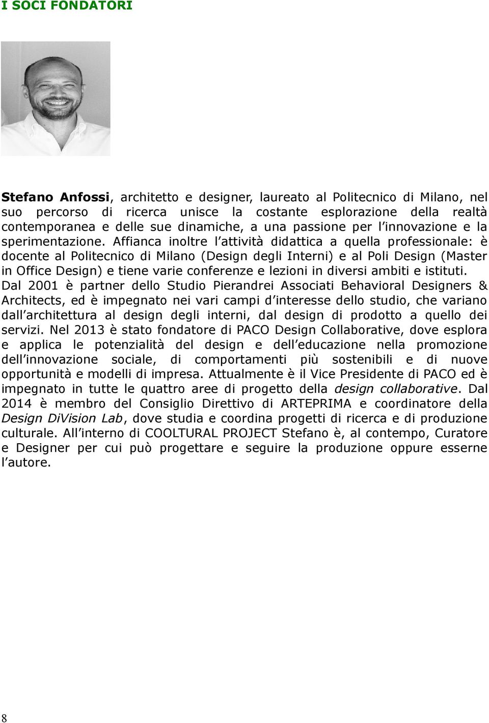 Affianca inoltre l attività didattica a quella professionale: è docente al Politecnico di Milano (Design degli Interni) e al Poli Design (Master in Office Design) e tiene varie conferenze e lezioni