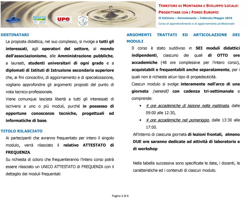 approfondire gli argomenti proposti del punto di vista tecnico-professionale.