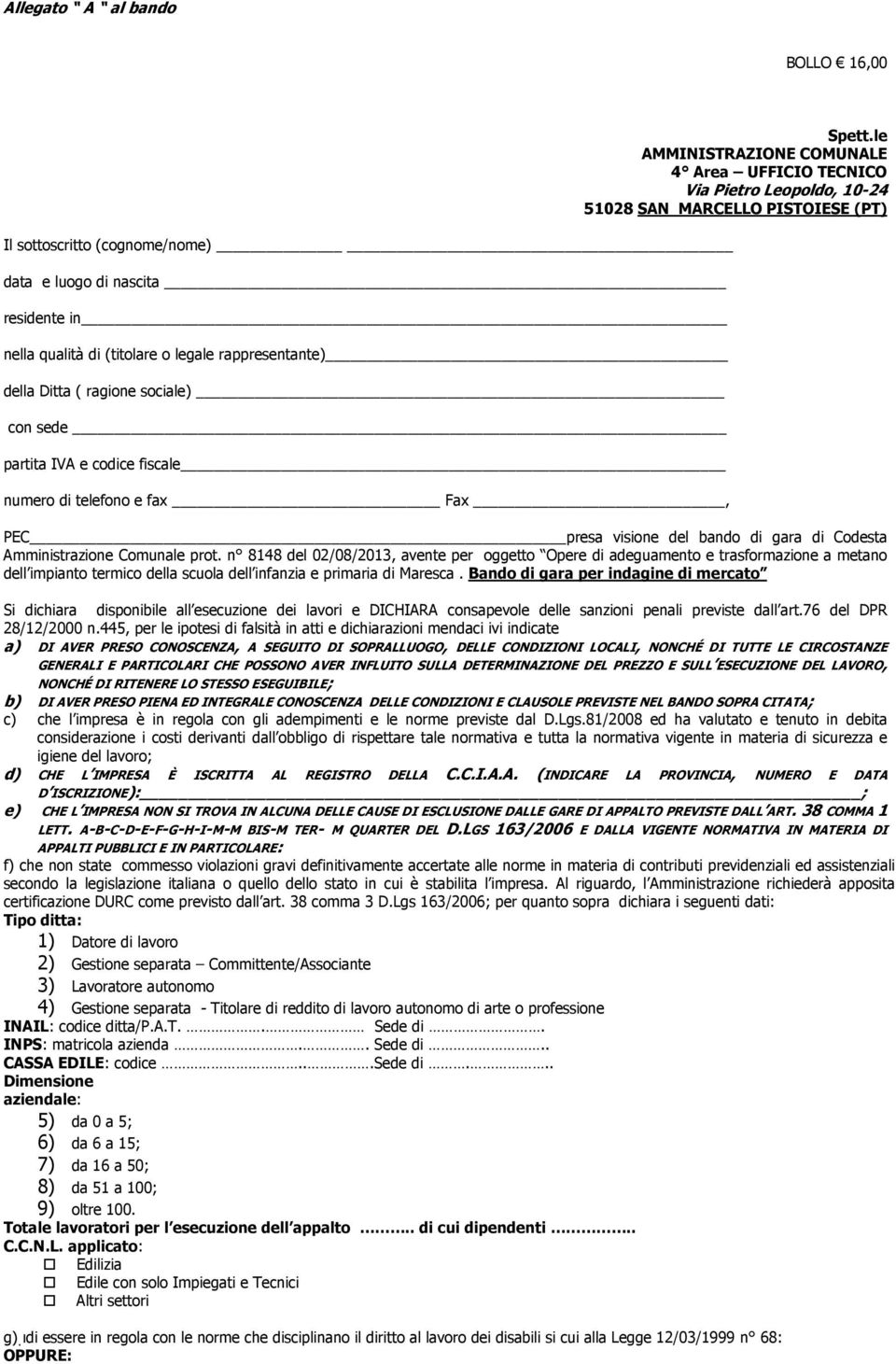 le AMMINISTRAZIONE COMUNALE 4 Area UFFICIO TECNICO Via Pietro Leopoldo, 10-24 51028 SAN MARCELLO PISTOIESE (PT) PEC presa visione del bando di gara di Codesta Amministrazione Comunale prot.