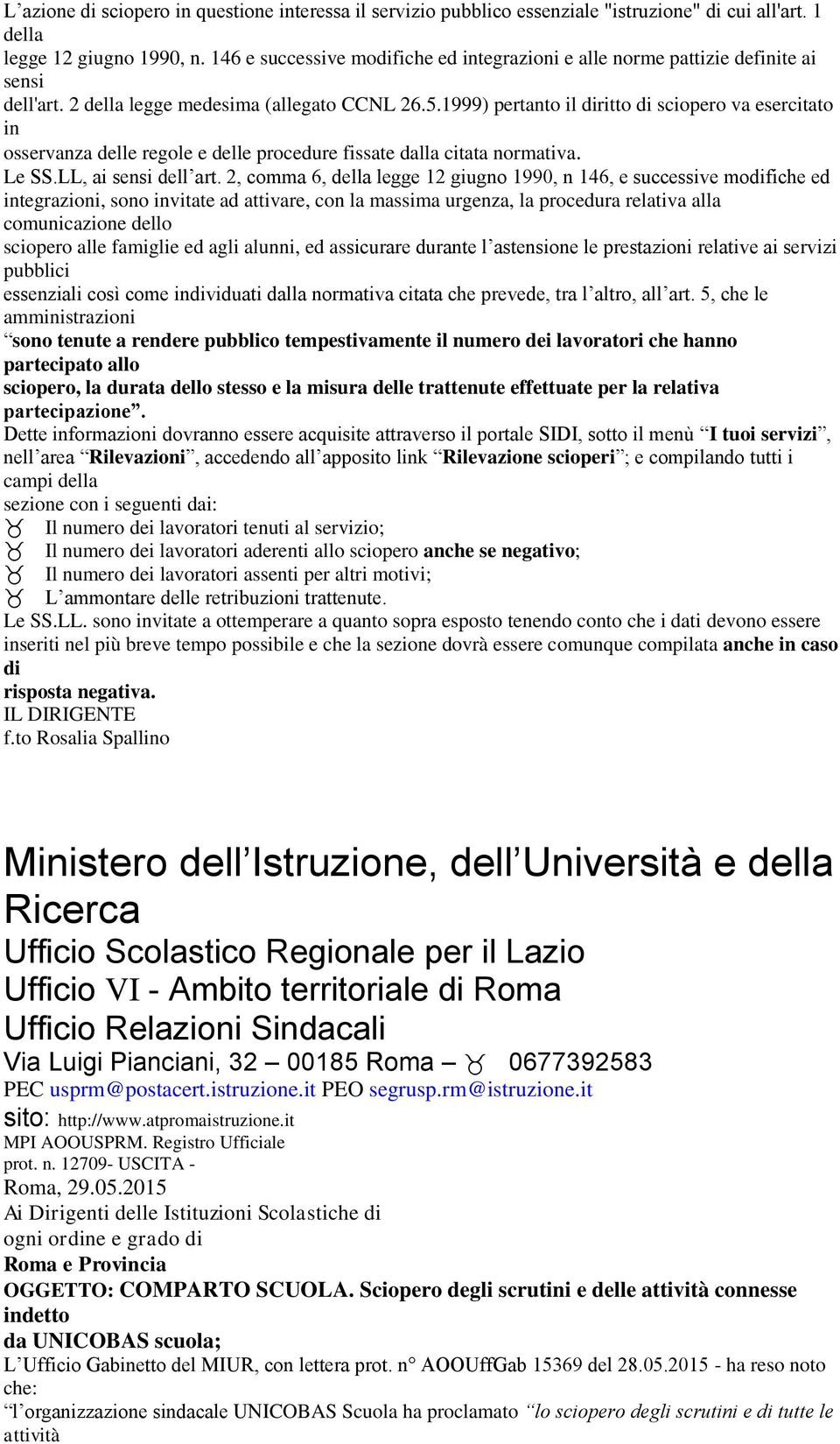 5, che le Dette formazioni dovranno essere acquisite attraverso il portale SIDI, sotto il menù I tuoi servizi, nell area Rilevazioni, accedendo all apposito lk Rilevazione scioperi ; e compilando