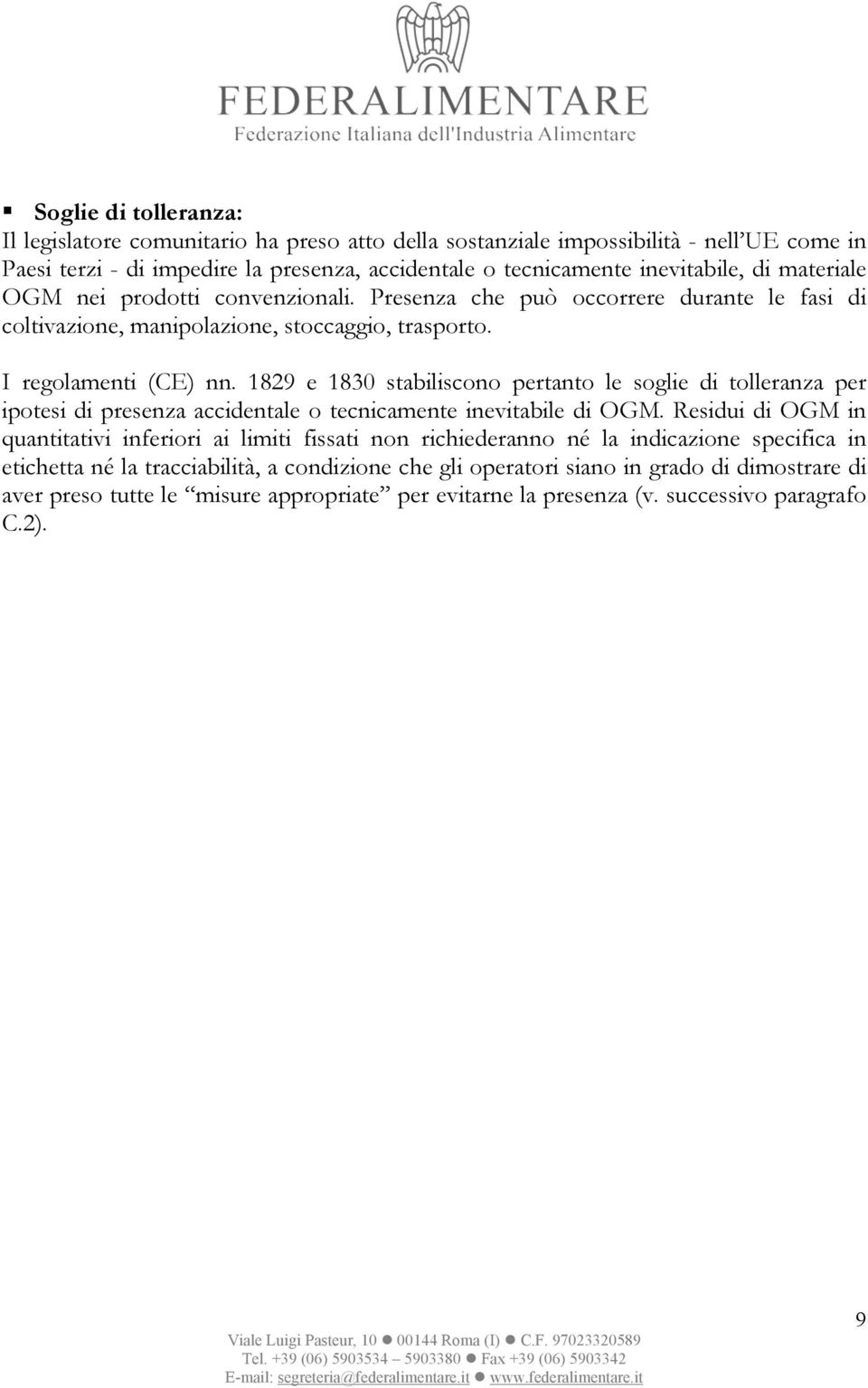 1829 e 1830 stabiliscono pertanto le soglie di tolleranza per ipotesi di presenza accidentale o tecnicamente inevitabile di OGM.