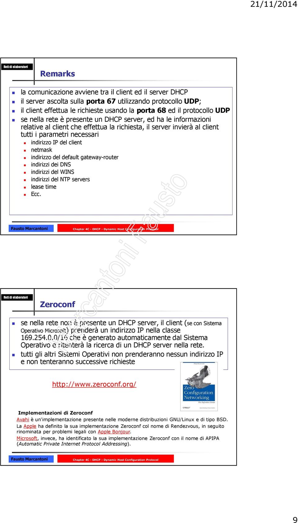 del default gateway-router indirizzi dei DNS indirizzi del WINS indirizzi del NTP servers lease time Ecc.