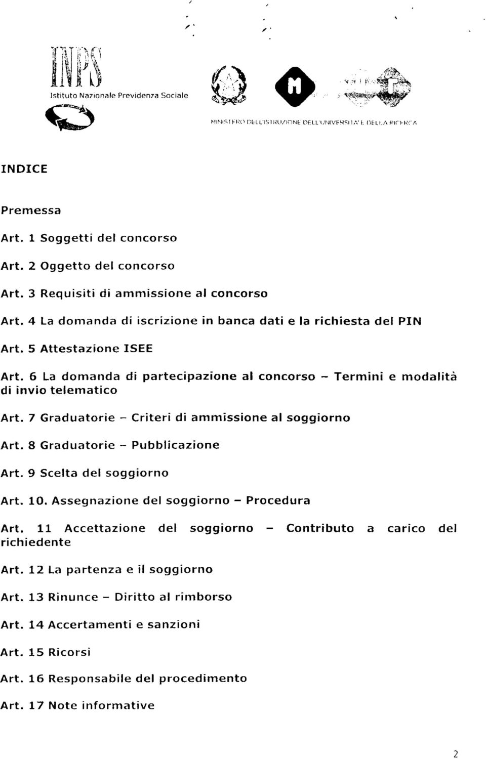 7 Graduatorie - Criteri di ammissione al soggiorno Art. 8 Graduatorie - Pubblicazione Art. 9 Scelta del soggiorno Art. 10. Assegnazione del soggiorno - Procedura Art.