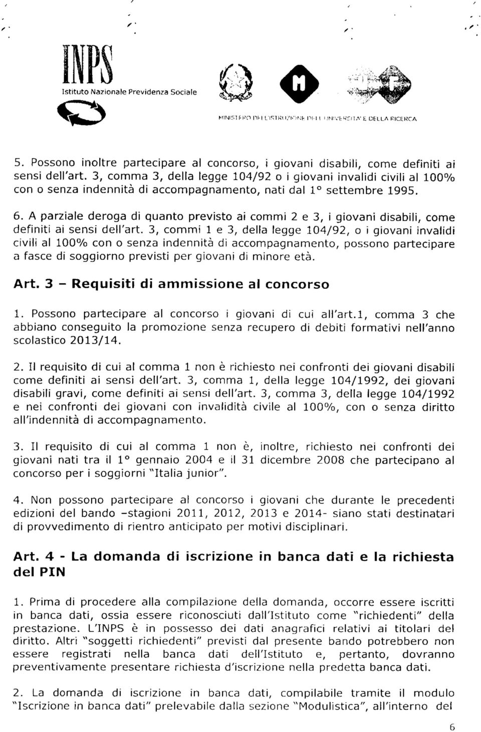 A parziale deroga di quanto previsto ai commi 2 e 3, i giovani disabili, come definiti ai sensi dell'art.