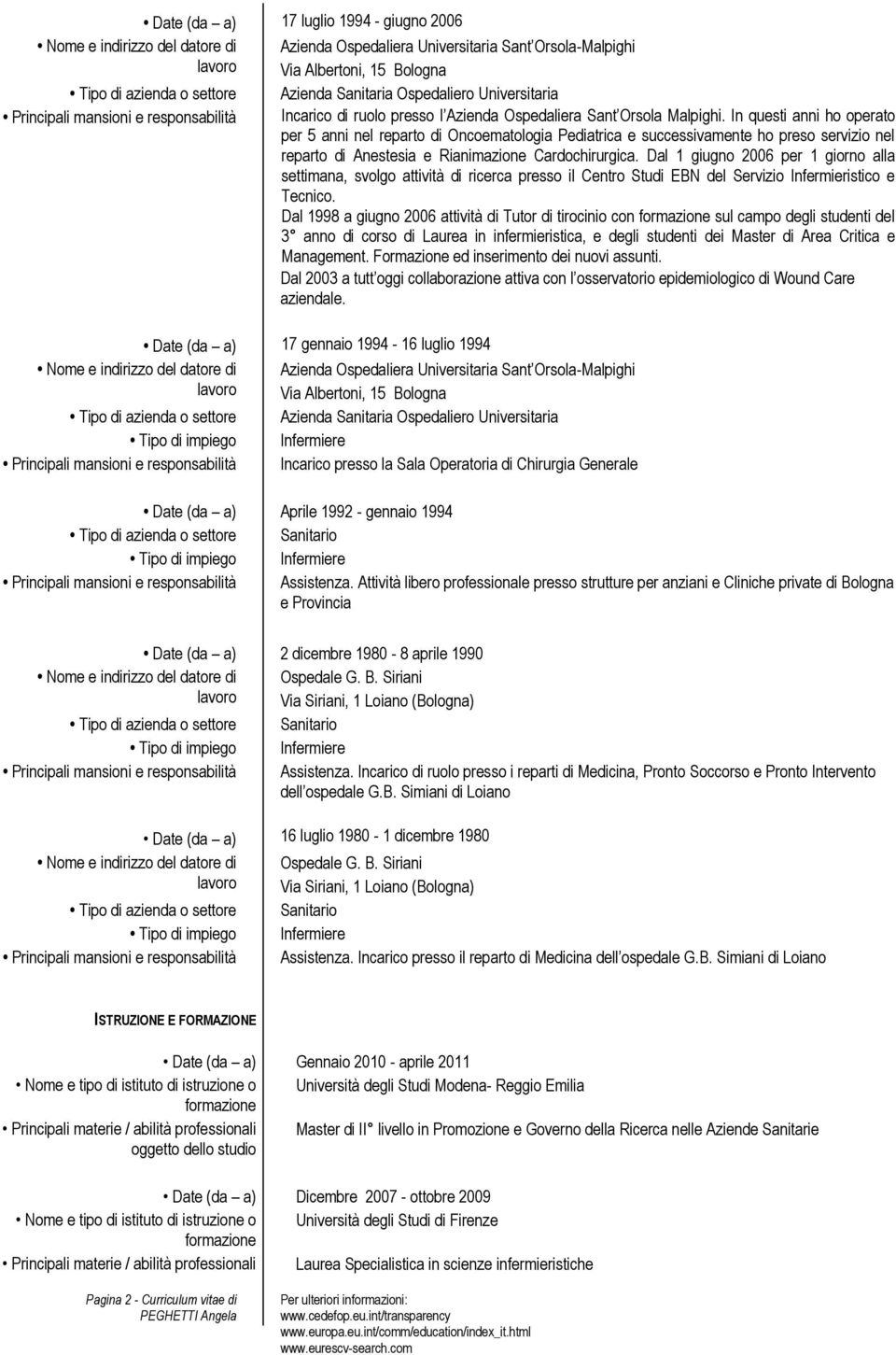 In questi anni ho operato per 5 anni nel reparto di Oncoematologia Pediatrica e successivamente ho preso servizio nel reparto di Anestesia e Rianimazione Cardochirurgica.