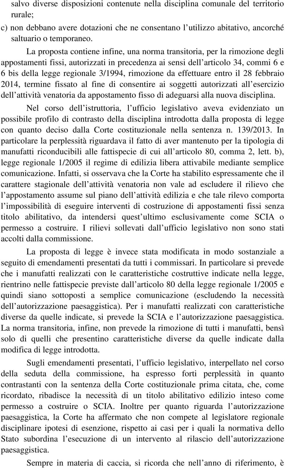 rimozione da effettuare entro il 28 febbraio 2014, termine fissato al fine di consentire ai soggetti autorizzati all esercizio dell attività venatoria da appostamento fisso di adeguarsi alla nuova