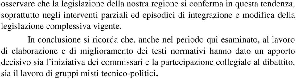 In conclusione si ricorda che, anche nel periodo qui esaminato, al lavoro di elaborazione e di miglioramento dei testi