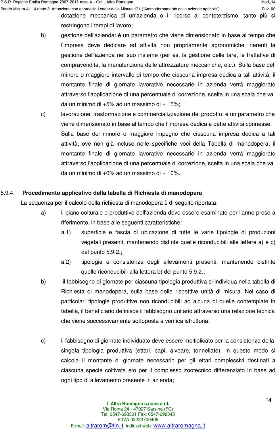 la gestione delle tare, le trattative di compravendita, la manutenzione delle attrezzature meccaniche, etc.).