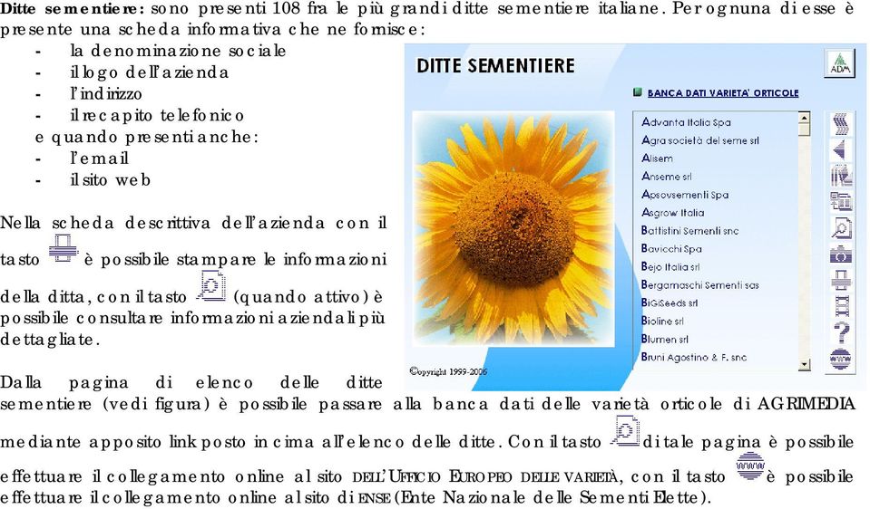 descrittiva dell azienda con il tasto è possibile stampare le informazioni della ditta, con il tasto (quando attivo) è possibile consultare informazioni aziendali più dettagliate.