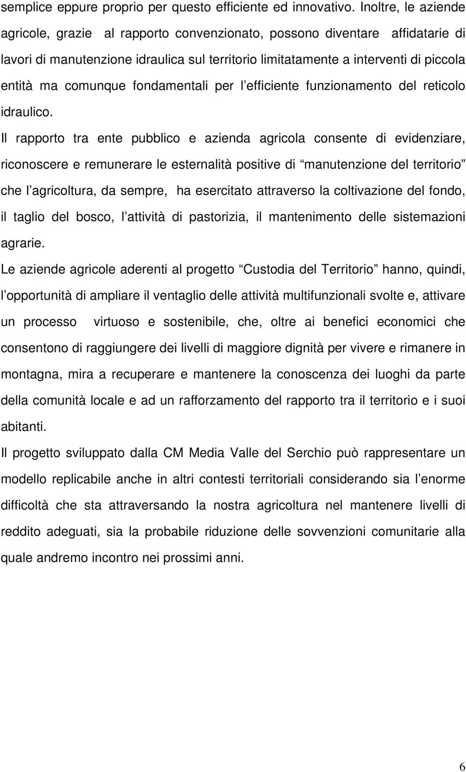 comunque fondamentali per l efficiente funzionamento del reticolo idraulico.