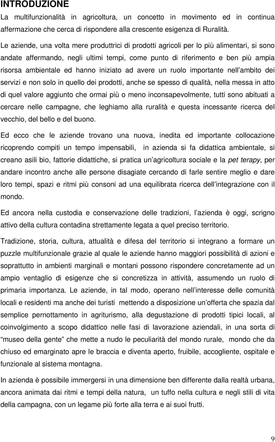 iniziato ad avere un ruolo importante nell ambito dei servizi e non solo in quello dei prodotti, anche se spesso di qualità, nella messa in atto di quel valore aggiunto che ormai più o meno