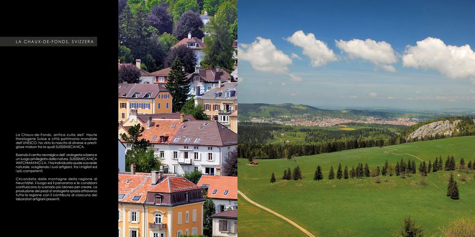 Circondata dalle montagne della ragione di Neuchâtel, il luogo ed il panorama e le condizioni costituiscono lo scenario più idoneo per creare.