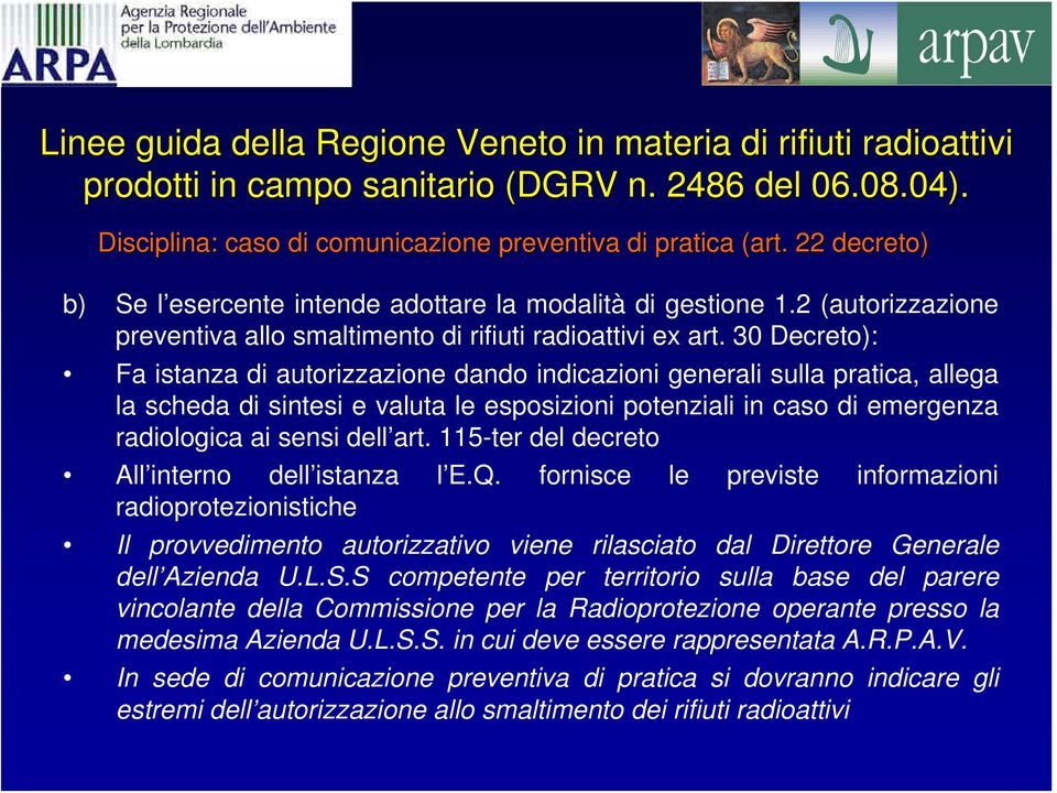 30 Decreto): Fa istanza di autorizzazione dando indicazioni generali sulla pratica, allega la scheda di sintesi e valuta le esposizioni potenziali in caso di emergenza radiologica ai sensi dell art.