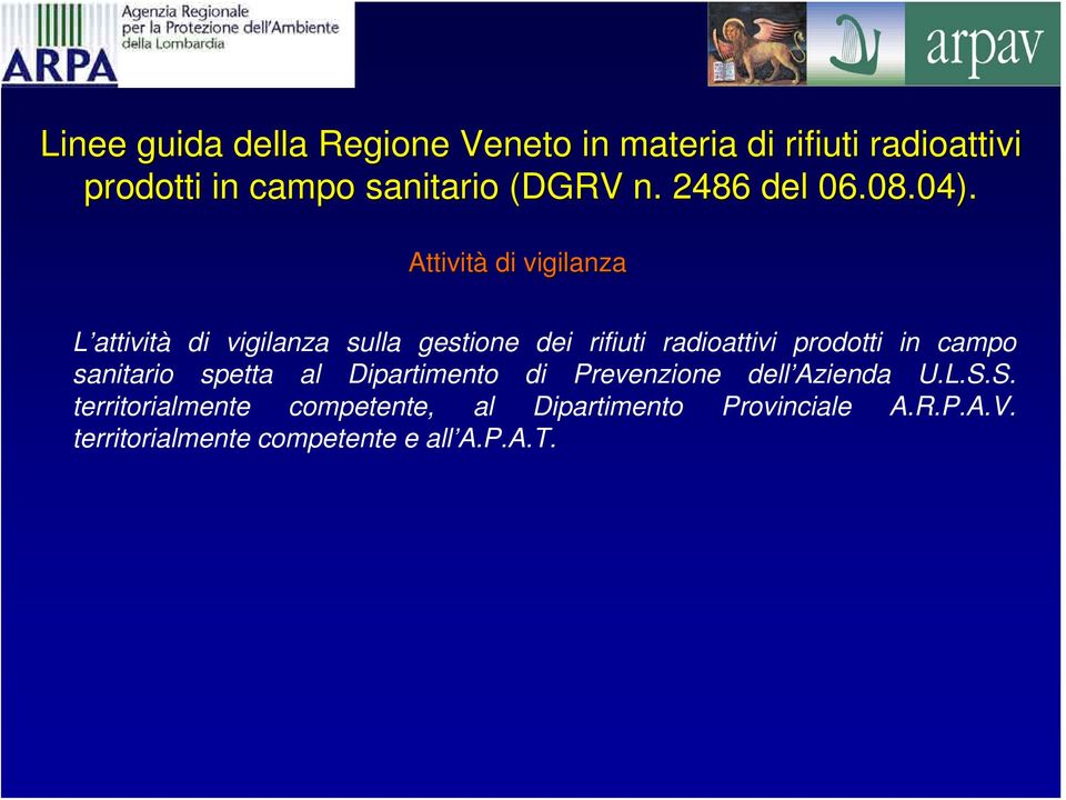 Attività di vigilanza L attività di vigilanza sulla gestione dei rifiuti radioattivi prodotti in