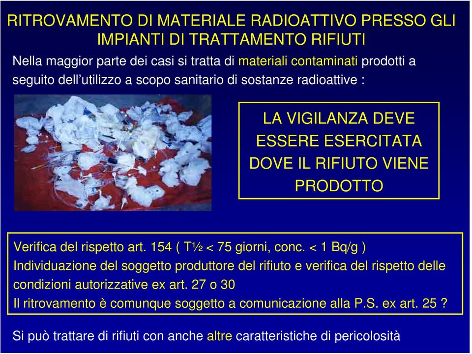 art. 154 ( T½ < 75 giorni, conc. < 1 Bq/g ) Individuazione del soggetto produttore del rifiuto e verifica del rispetto delle condizioni autorizzative ex art.