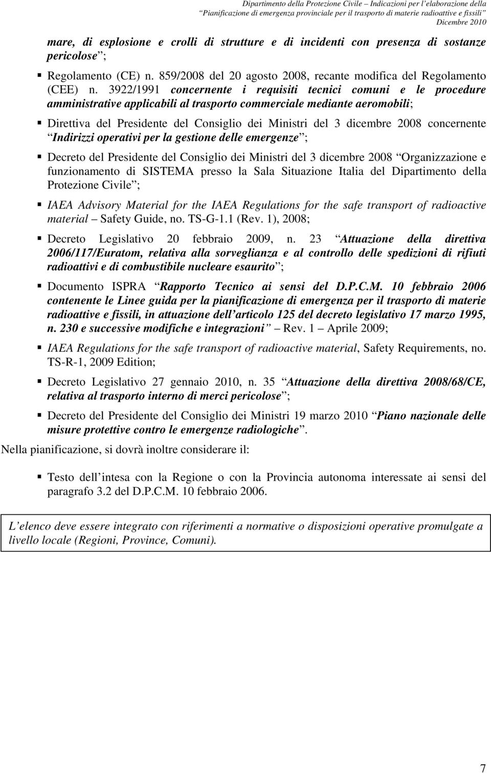 dicembre 2008 concernente Indirizzi operativi per la gestione delle emergenze ; Decreto del Presidente del Consiglio dei Ministri del 3 dicembre 2008 Organizzazione e funzionamento di SISTEMA presso