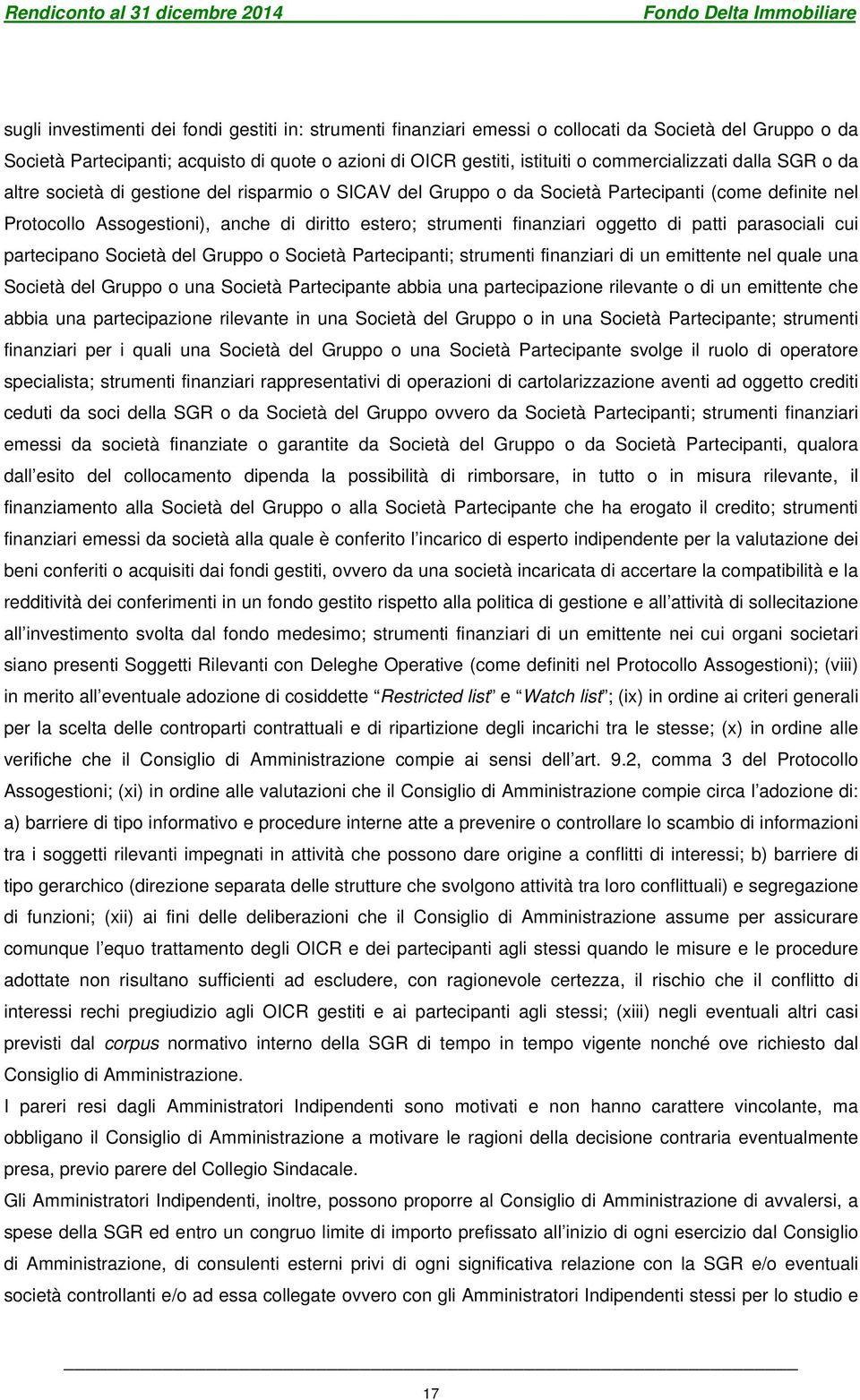 finanziari oggetto di patti parasociali cui partecipano Società del Gruppo o Società Partecipanti; strumenti finanziari di un emittente nel quale una Società del Gruppo o una Società Partecipante