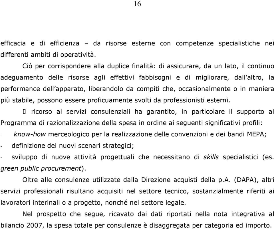 liberandolo da compiti che, occasionalmente o in maniera più stabile, possono essere proficuamente svolti da professionisti esterni.