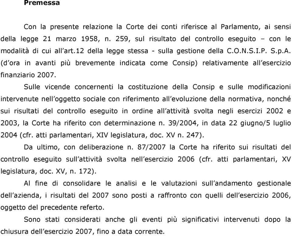 Sulle vicende concernenti la costituzione della Consip e sulle modificazioni intervenute nell oggetto sociale con riferimento all evoluzione della normativa, nonché sui risultati del controllo