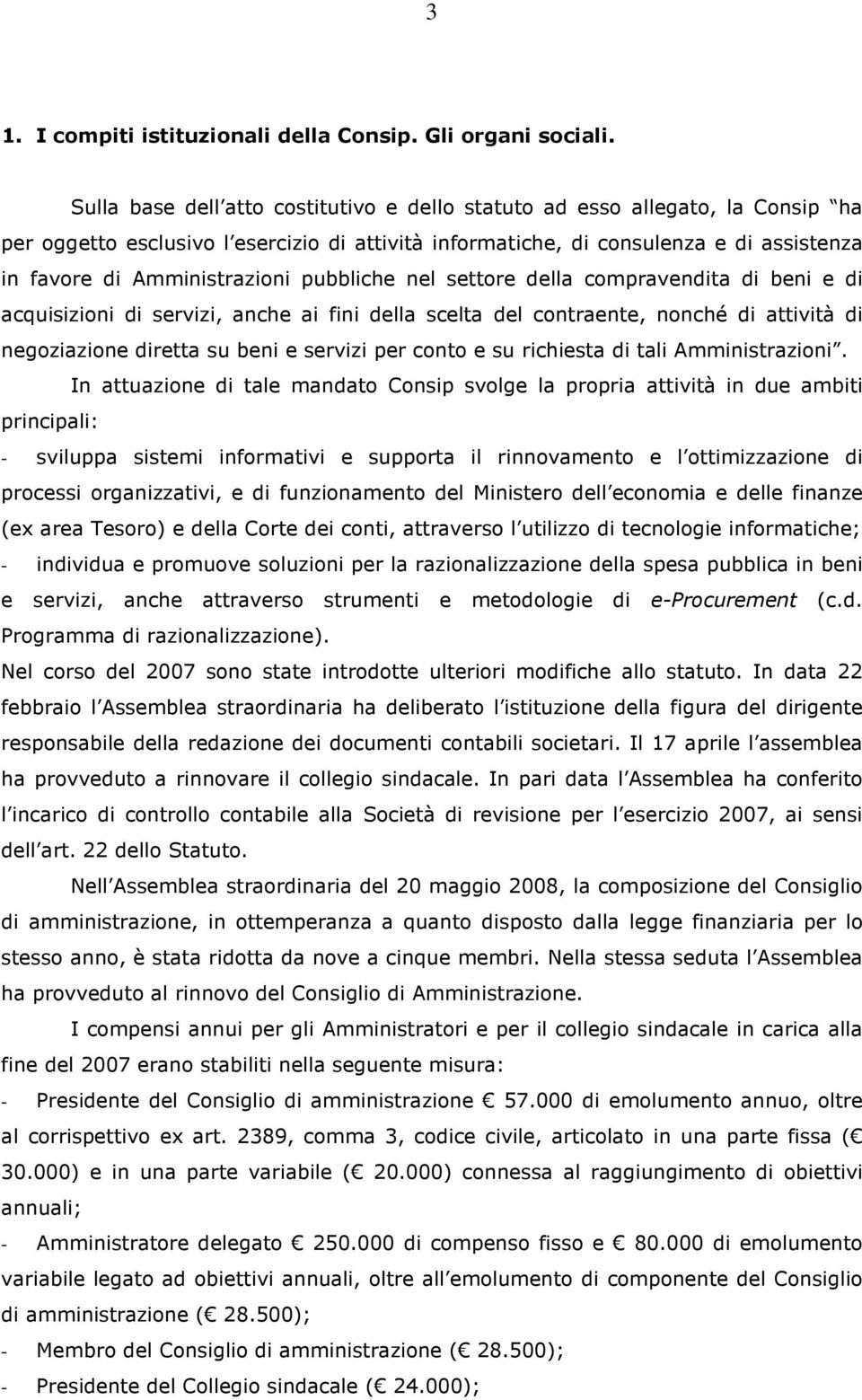 pubbliche nel settore della compravendita di beni e di acquisizioni di servizi, anche ai fini della scelta del contraente, nonché di attività di negoziazione diretta su beni e servizi per conto e su