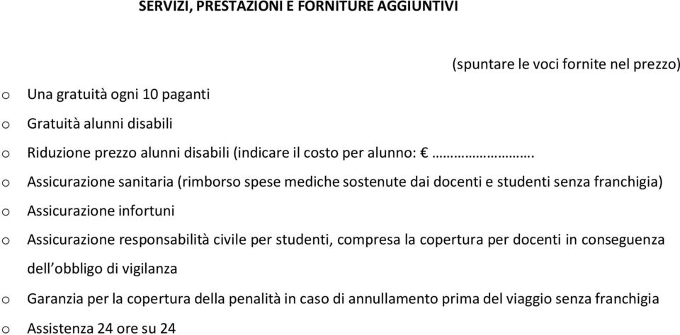 o Assicurazione sanitaria (rimborso spese mediche sostenute dai docenti e studenti senza franchigia) o Assicurazione infortuni o Assicurazione