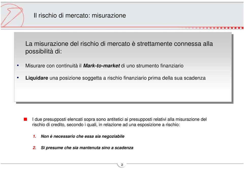 rischio rischio finanziario finanziario prima prima del del sua sua scadenza scadenza I due presupposti elencati sopra sono antitetici ai presupposti retivi al