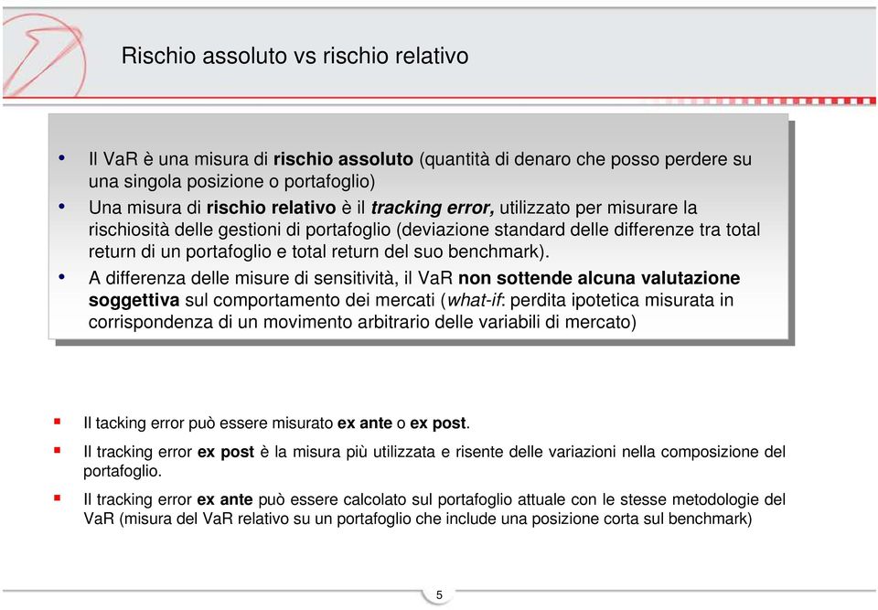 rischiositàdelle delle gestioni gestioni portafoglio portafoglio (deviazione (deviazione standard standard delle delle fferenze fferenze tra tra total total return return un un portafoglio