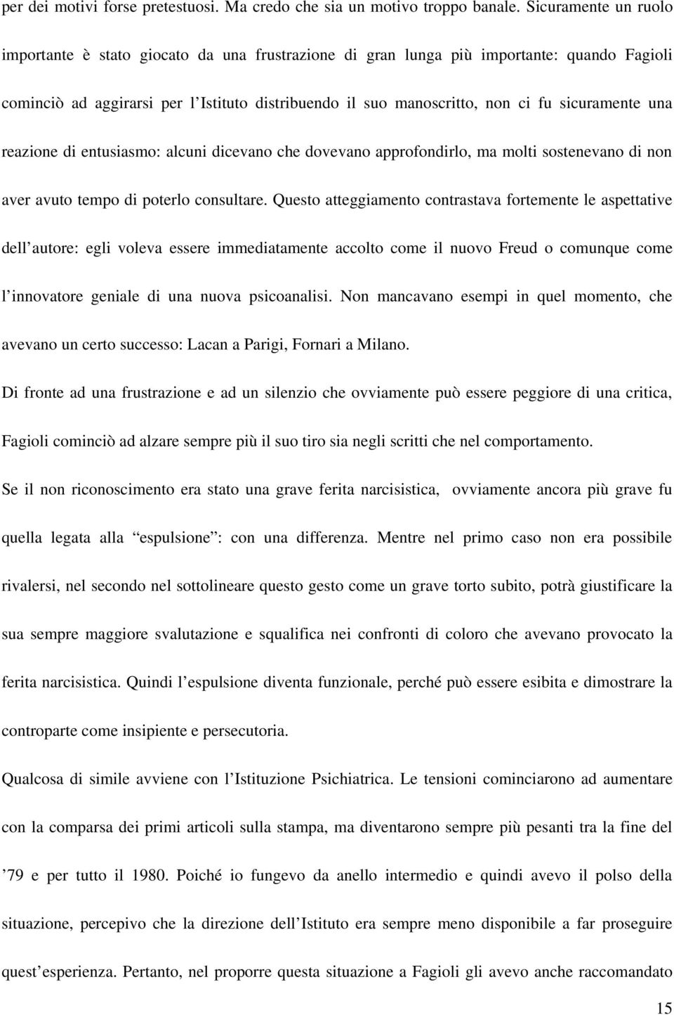 sicuramente una reazione di entusiasmo: alcuni dicevano che dovevano approfondirlo, ma molti sostenevano di non aver avuto tempo di poterlo consultare.