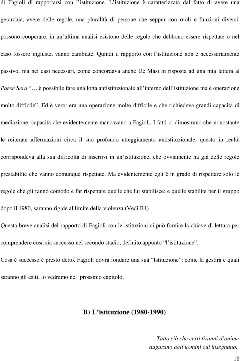 delle regole che debbono essere rispettate o nel caso fossero ingiuste, vanno cambiate.