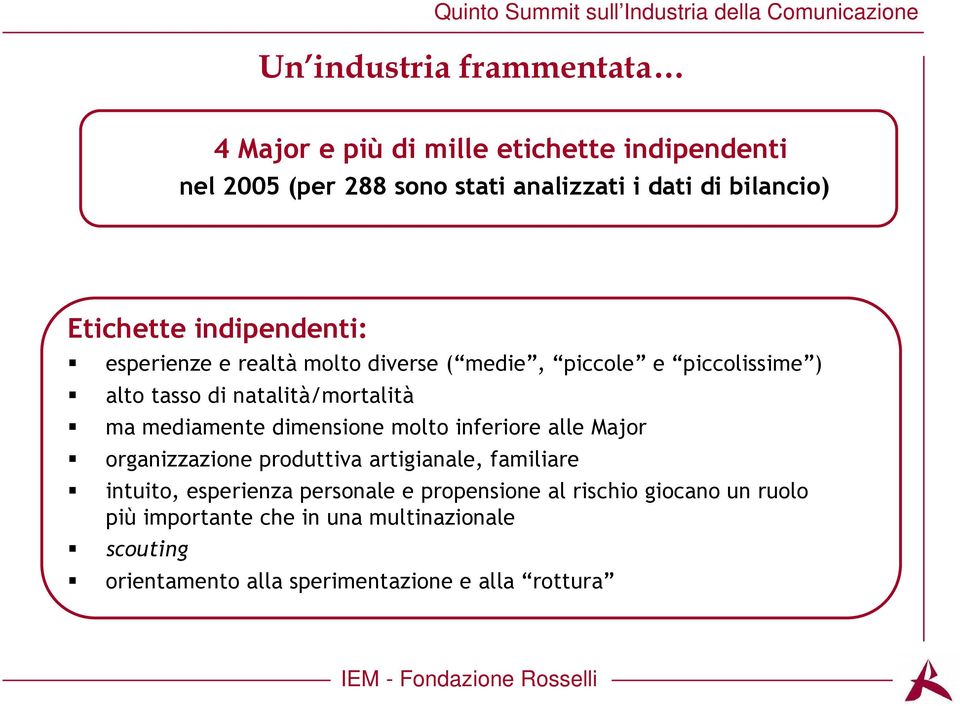 mediamente dimensione molto inferiore alle Major organizzazione produttiva artigianale, familiare intuito, esperienza personale e