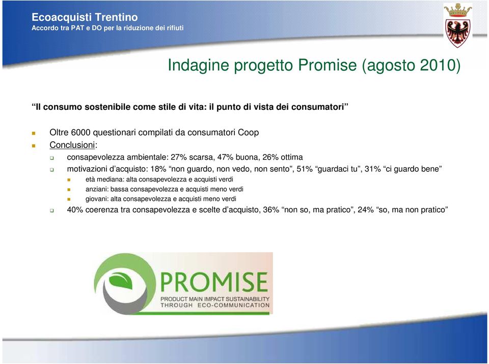 vedo, non sento, 51% guardaci tu, 31% ci guardo bene età mediana: alta consapevolezza e acquisti verdi anziani: bassa consapevolezza e acquisti meno