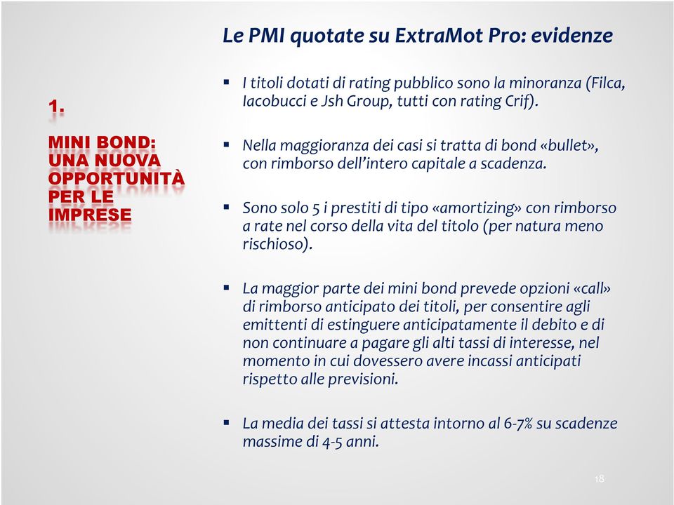 Sono solo 5 i prestiti di tipo «amortizing» con rimborso a rate nel corso della vita del titolo (per natura meno rischioso).