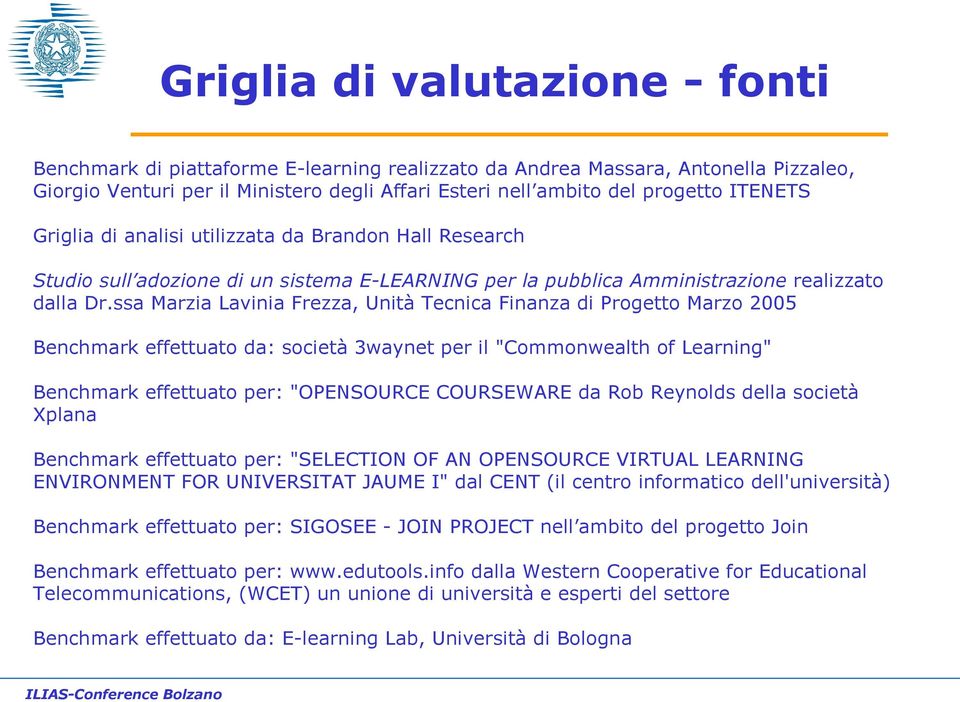 ssa Marzia Lavinia Frezza, Unità Tecnica Finanza di Progetto Marzo 2005 Benchmark effettuato da: società 3waynet per il "Commonwealth of Learning" Benchmark effettuato per: "OPENSOURCE COURSEWARE da