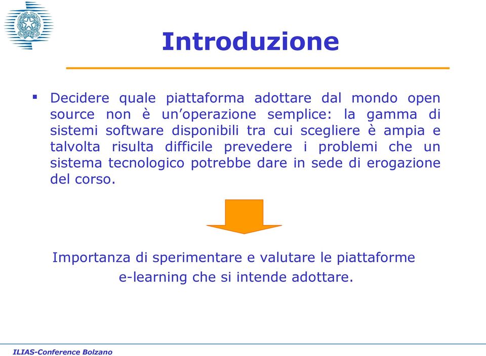 risulta difficile prevedere i problemi che un sistema tecnologico potrebbe dare in sede di