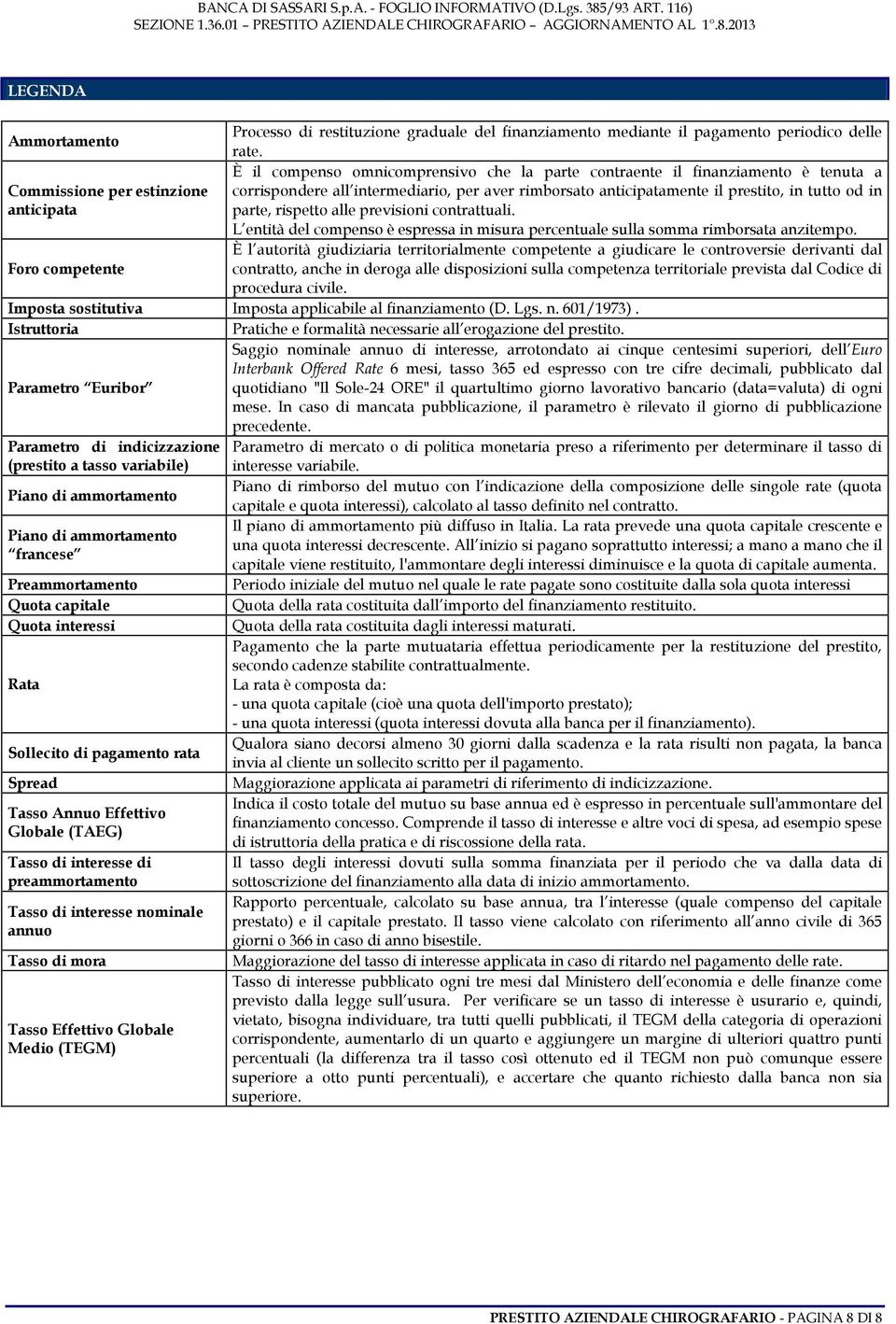 od in anticipata parte, rispetto alle previsioni contrattuali. L entità del compenso è espressa in misura percentuale sulla somma rimborsata anzitempo.