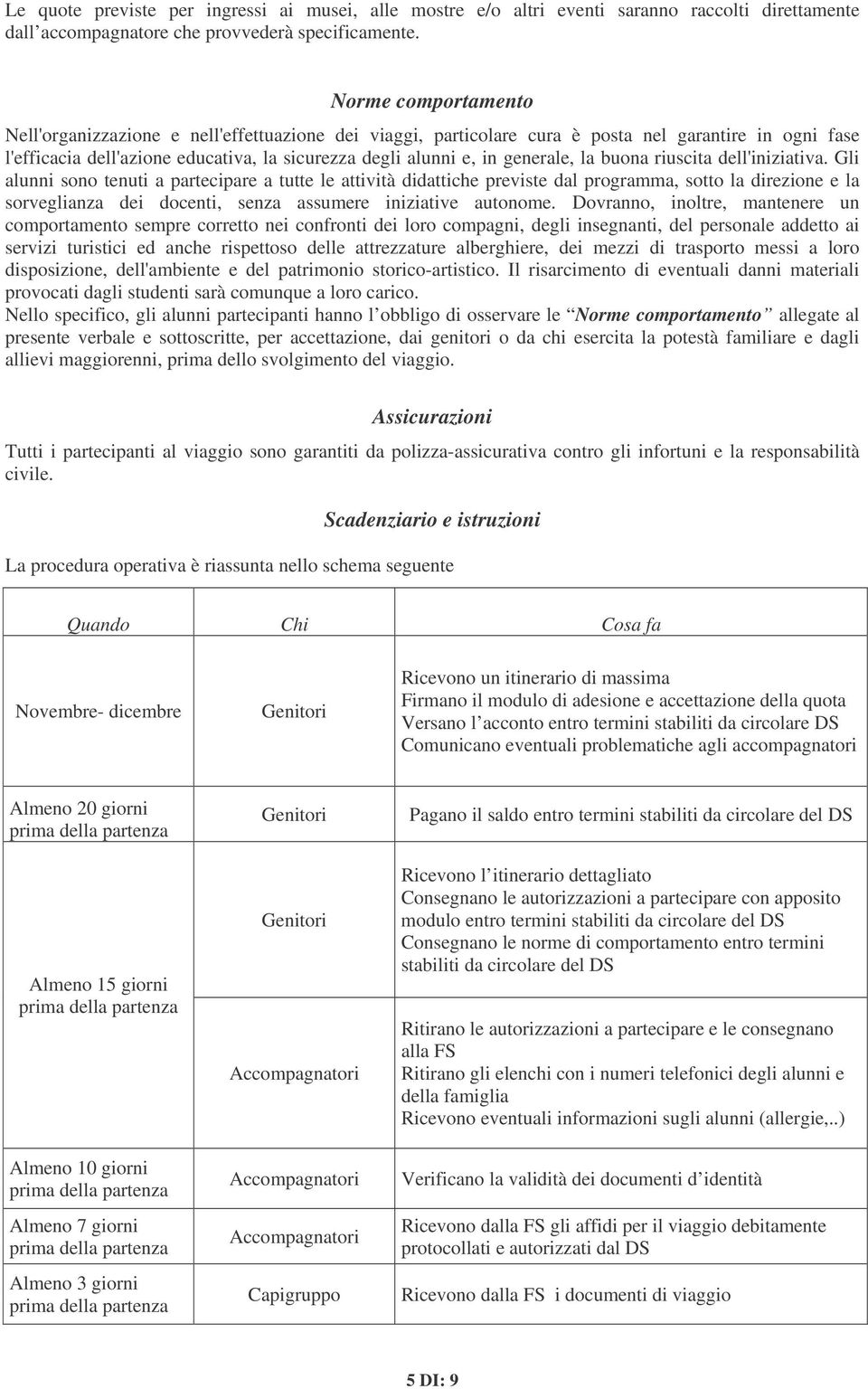 generale, la buona riuscita dell'iniziativa.