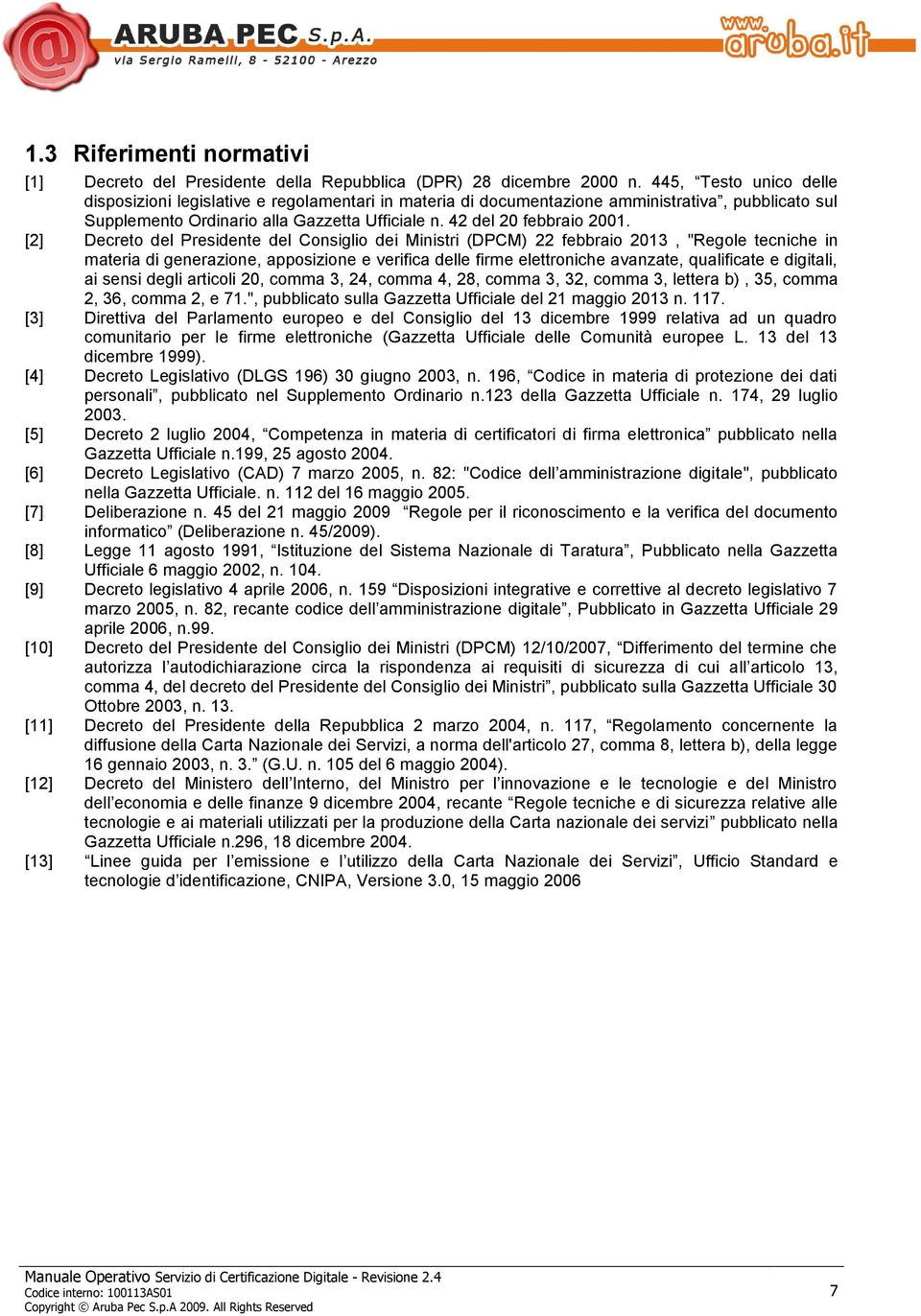 [2] Decreto del Presidente del Consiglio dei Ministri (DPCM) 22 febbraio 2013, "Regole tecniche in materia di generazione, apposizione e verifica delle firme elettroniche avanzate, qualificate e