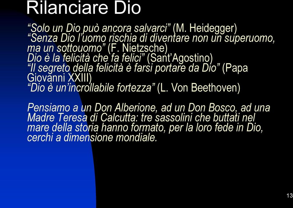 Nietzsche) Dio è la felicità che fa felici (Sant Agostino) Il segreto della felicità è farsi portare da Dio (Papa Giovanni XXIII)