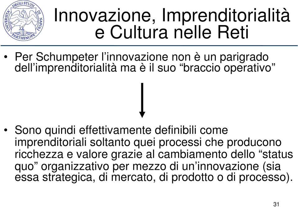 imprenditoriali soltanto quei processi che producono ricchezza e valore grazie al cambiamento dello